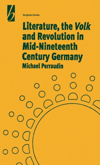 Literature, the ''Volk'' and the Revolution in Mid-19th Century Germany