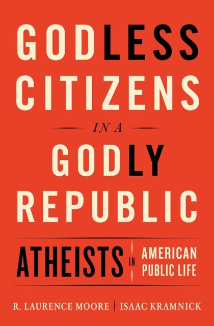 Godless Citizens in a Godly Republic – Atheists in American Public Life