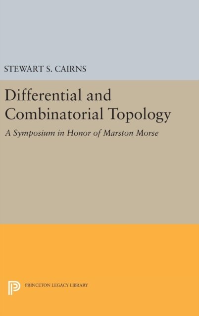 Differential and Combinatorial Topology – A Symposium in Honor of Marston Morse