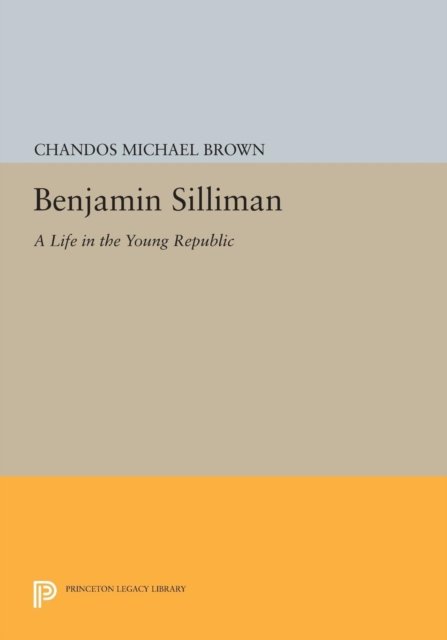 Benjamin Silliman – A Life in the Young Republic