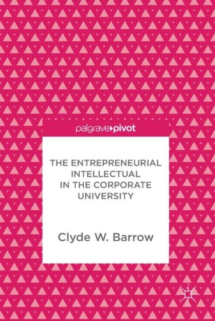 The Entrepreneurial Intellectual in the Corporate University