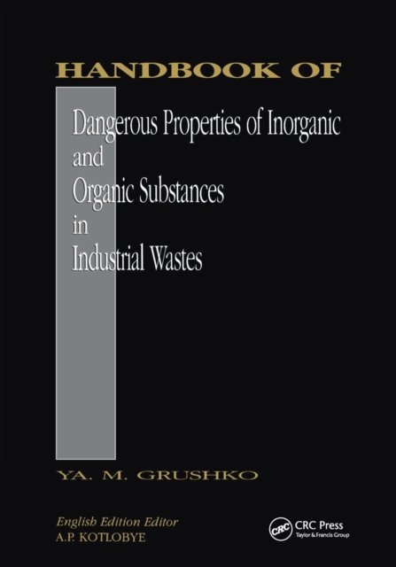 Handbook of Dangerous Properties of Inorganic And Organic Substances in Industrial Wastes