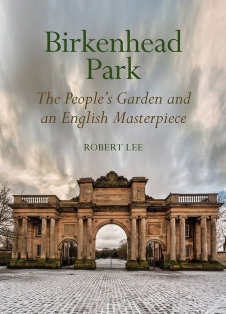 Birkenhead Park – The People's Garden and an English Masterpiece