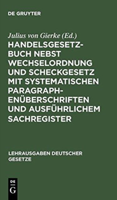 Handelsgesetzbuch Nebst Wechselordnung Und Scheckgesetz Mit Systematischen Paragraphenuberschriften Und Ausfuhrlichem Sachregister