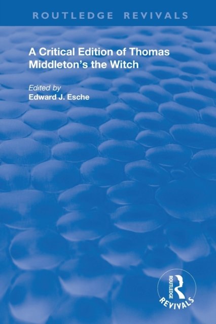A Critical Edition of Thomas Middleton''s The Witch
