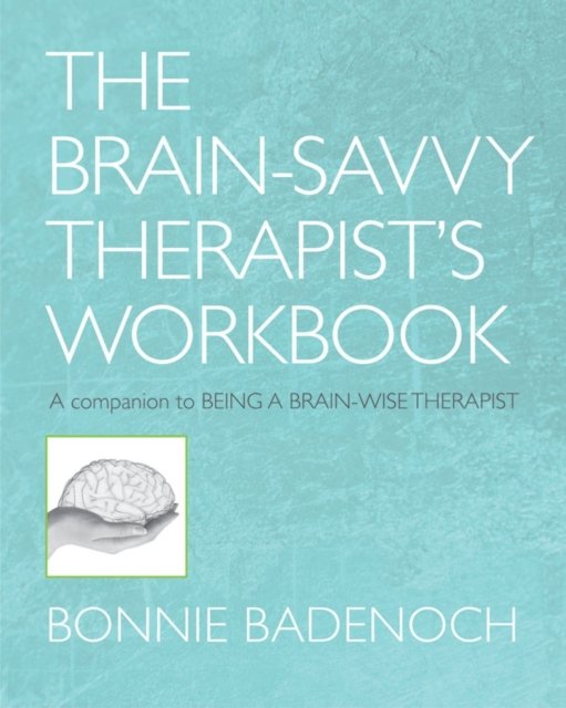 The Brain–Savvy Therapist's Workbook
