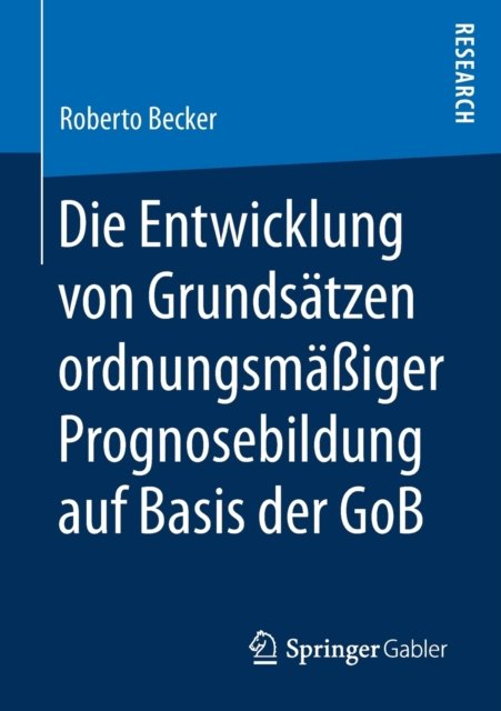 Die Entwicklung von Grundsatzen ordnungsmaßiger Prognosebildung auf Basis der GoB