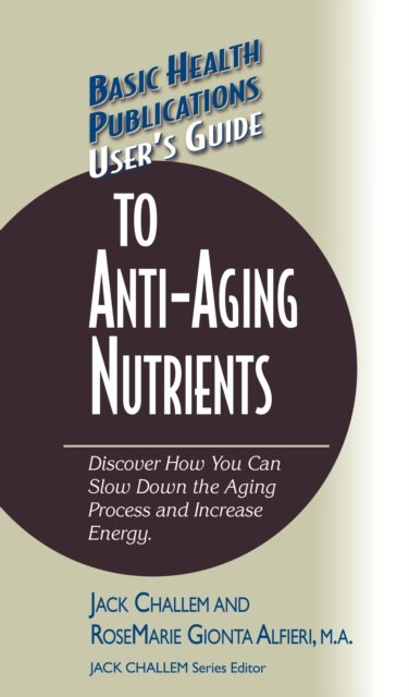 User''s Guide to Anti-Aging Nutrients