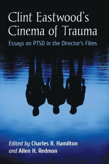 Clint Eastwood''s Cinema of Trauma