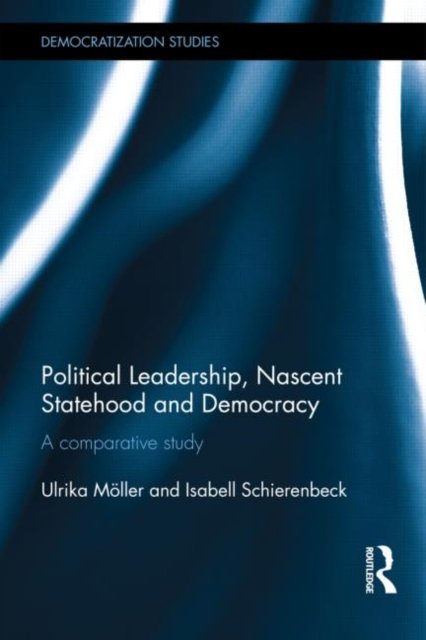 Political Leadership, Nascent Statehood and Democracy