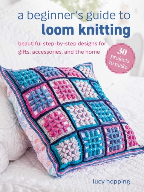 A Beginner''s Guide to Loom Knitting
