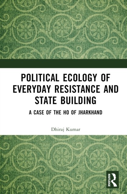 Political Ecology of Everyday Resistance and State Building