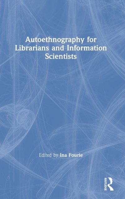 Autoethnography for Librarians and Information Scientists