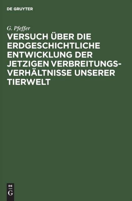 Versuch Uber Die Erdgeschichtliche Entwicklung Der Jetzigen Verbreitungsverhaltnisse Unserer Tierwelt