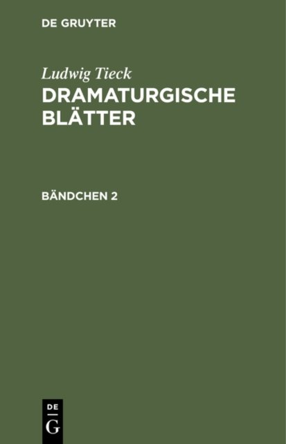 Ludwig Tieck: Dramaturgische Blatter. Bandchen 2
