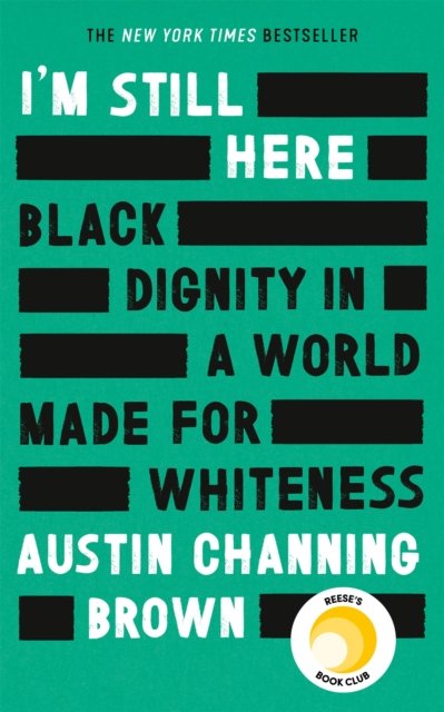 I''m Still Here: Black Dignity in a World Made for Whiteness