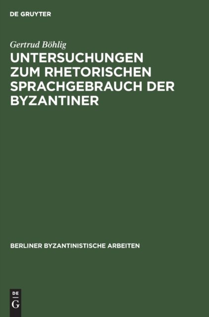 Untersuchungen Zum Rhetorischen Sprachgebrauch Der Byzantiner