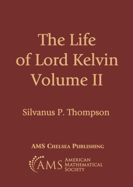 The Life of Lord Kelvin, Volume 2