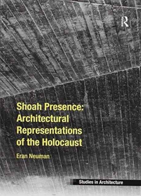 Shoah Presence: Architectural Representations of the Holocaust
