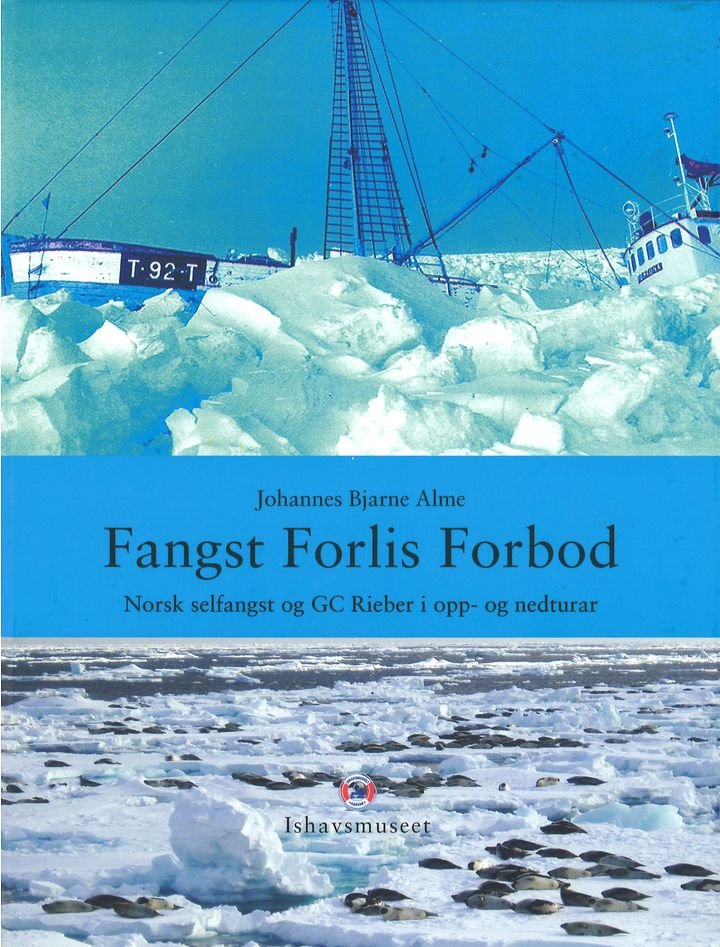 Fangst forlis forbok - norsk selfangst og GC Rieber i opp- og nedturar