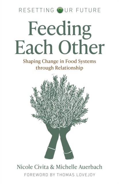Resetting our Future: Feeding Each Other – Shaping Change in Food Systems through Relationship