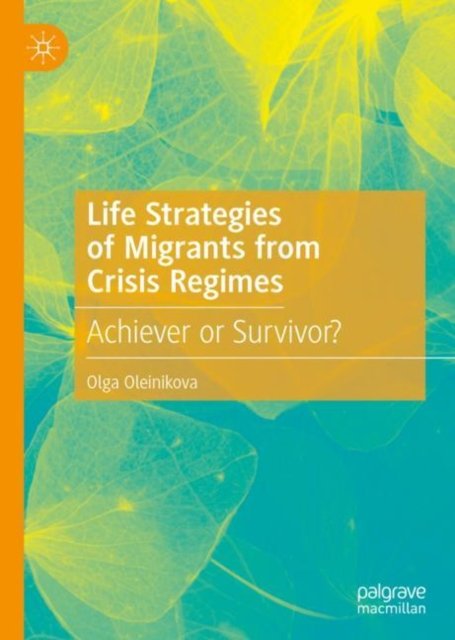 Life Strategies of Migrants from Crisis Regimes