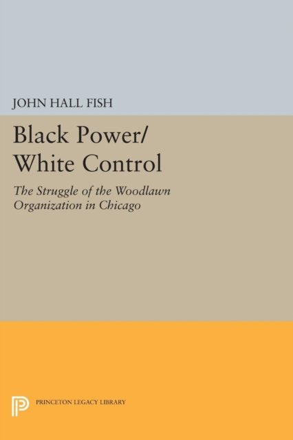 Black Power/White Control – The Struggle of the Woodlawn Organization in Chicago
