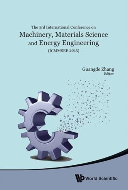 MACHINERY, MATERIALS SCIENCE AND ENERGY ENGINEERING (ICMMSEE 2015) - PROCEEDINGS OF THE 3RD INTERNATIONAL CONFERENCE