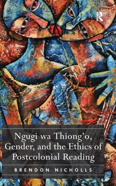 Ngugi wa Thiong’o, Gender, and the Ethics of Postcolonial Reading
