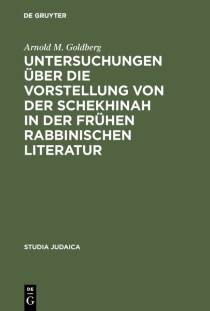 Untersuchungen uber die Vorstellung von der Schekhinah in der fruhen rabbinischen Literatur