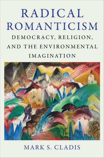 Radical Romanticism – Democracy, Religion, and the Environmental Imagination