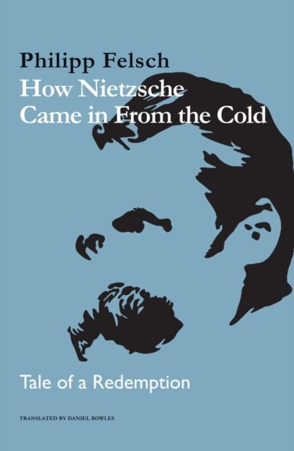 How Nietzsche Came in From the Cold – Tale of a Redemption