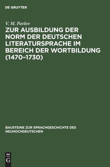 Zur Ausbildung Der Norm Der Deutschen Literatursprache Im Bereich Der Wortbildung (1470-1730)