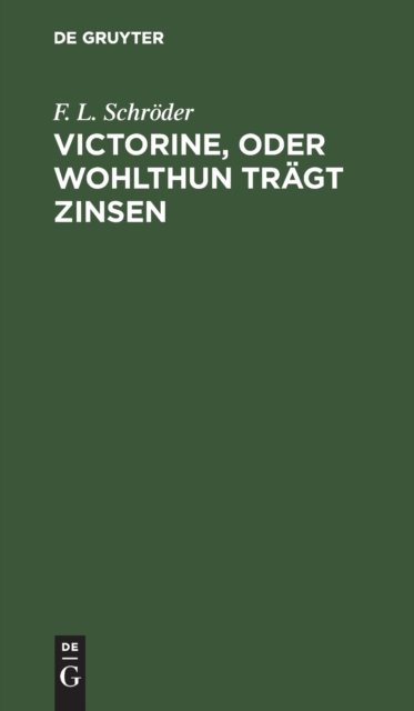 Victorine, Oder Wohlthun Tragt Zinsen