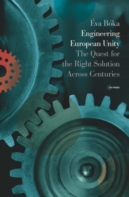 Engineering European Unity – The Quest for the Right Solution Across Centuries