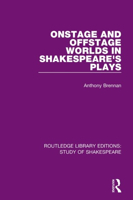 Onstage and Offstage Worlds in Shakespeare''s Plays