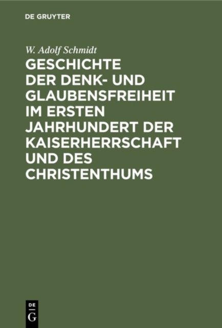 Geschichte Der Denk- Und Glaubensfreiheit Im Ersten Jahrhundert Der Kaiserherrschaft Und Des Christenthums