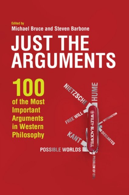 Just the Arguments – 100 of the Most Important Arguments in Western Philosophy