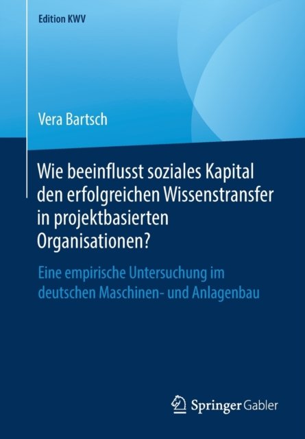 Wie beeinflusst soziales Kapital den erfolgreichen Wissenstransfer in projektbasierten Organisationen?