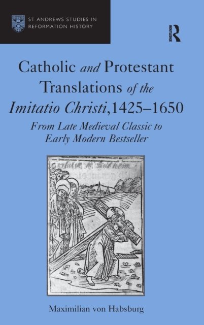 Catholic and Protestant Translations of the Imitatio Christi, 1425?1650
