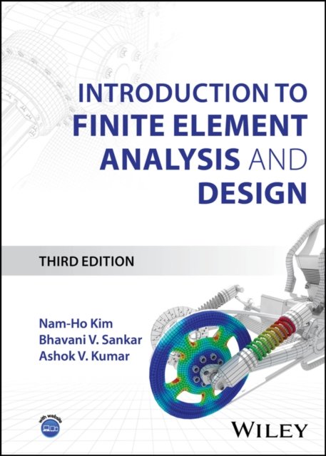 Introduction to Finite Element Analysis and Design , 3rd Edition