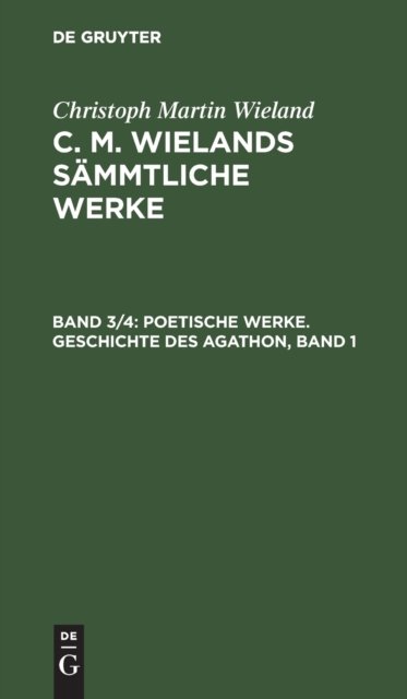 Poetische Werke. Geschichte des Agathon, Band 1