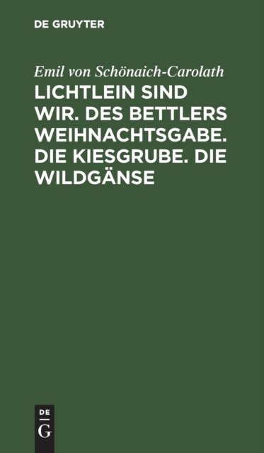 Lichtlein Sind Wir. Des Bettlers Weihnachtsgabe. Die Kiesgrube. Die Wildganse