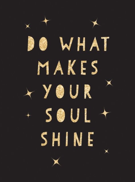 Do What Makes Your Soul Shine