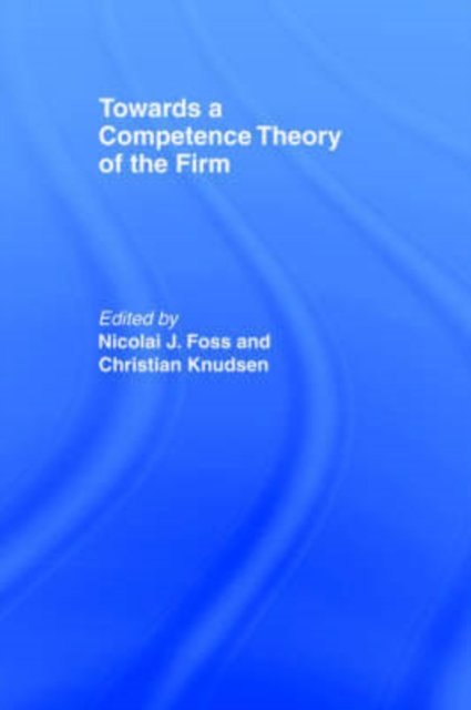 Towards a Competence Theory of the Firm