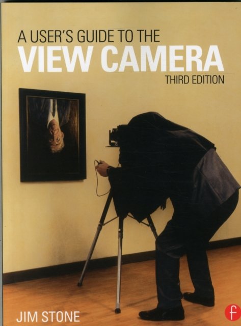 A User''s Guide to the View Camera