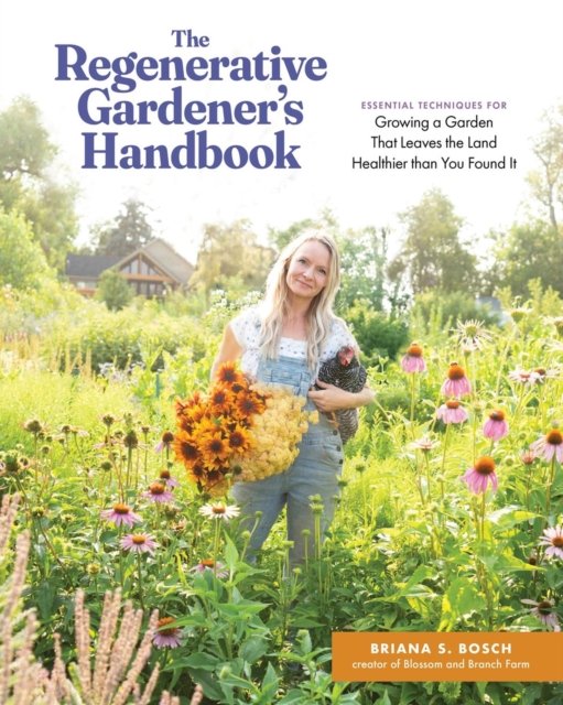 The Regenerative Gardener''s Handbook