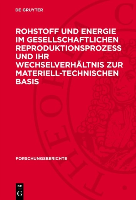 Rohstoff Und Energie Im Gesellschaftlichen Reproduktionsprozeß Und Ihr Wechselverhaltnis Zur Materiell-Technischen Basis