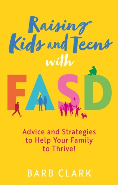 Raising Kids and Teens with FASD