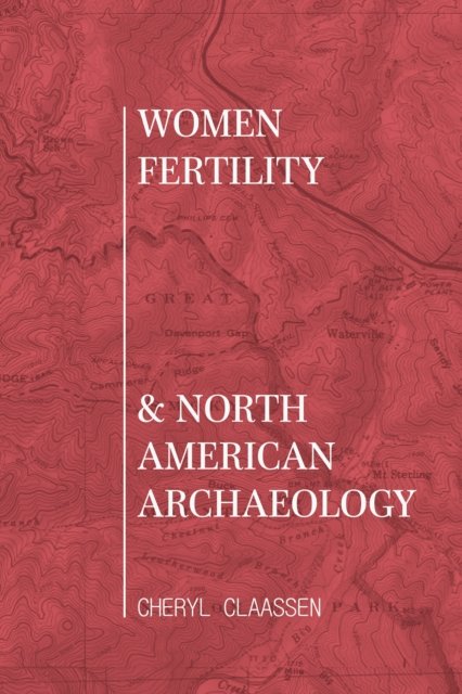 Women, Fertility, and North American Archaeology